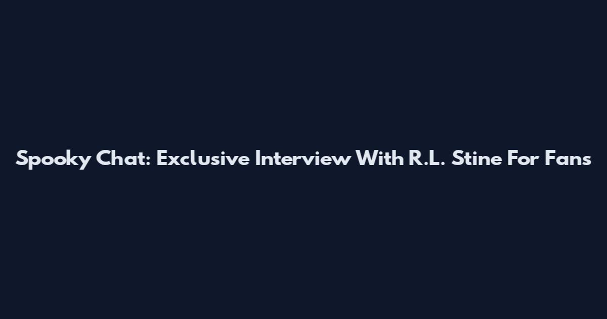 Spooky Chat: Exclusive Interview With R.L. Stine For Fans