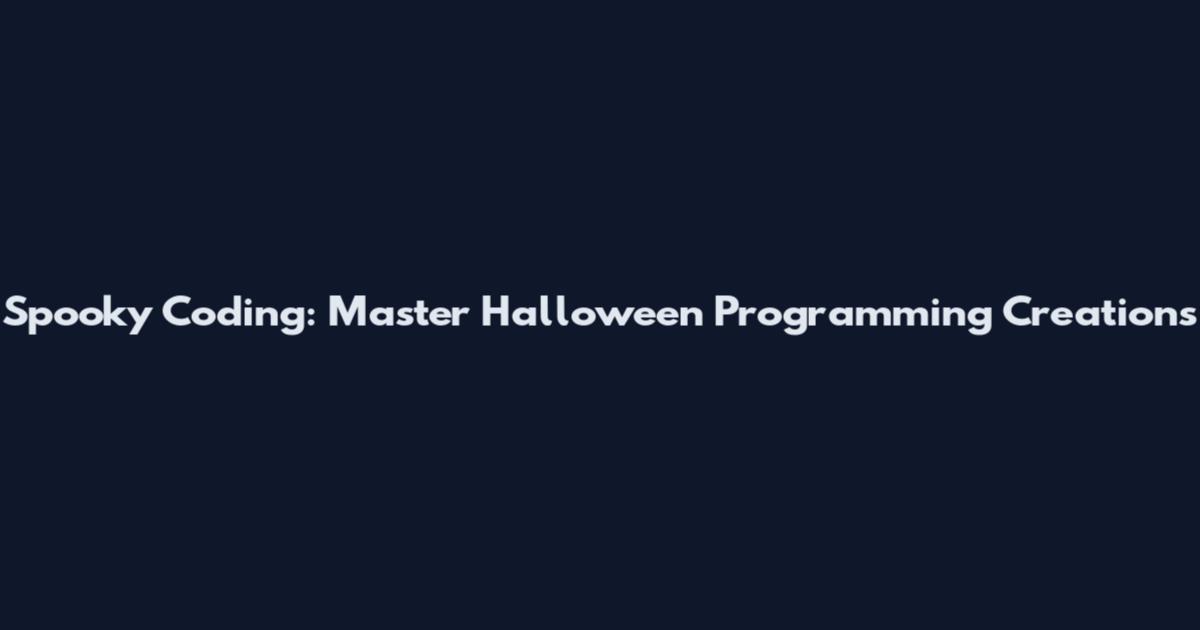 Spooky Coding: Master Halloween Programming Creations