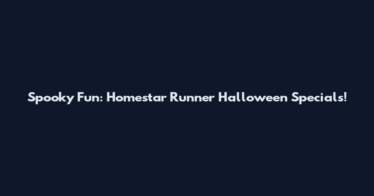 Spooky Fun: Homestar Runner Halloween Specials!