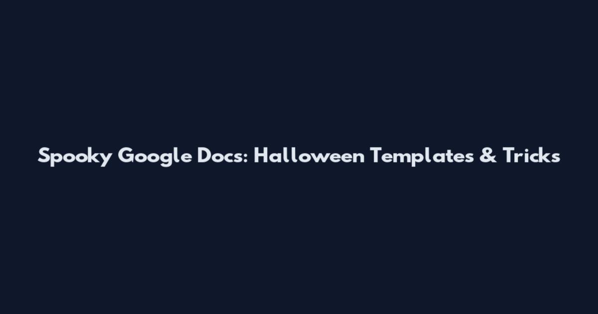 Spooky Google Docs: Halloween Templates & Tricks