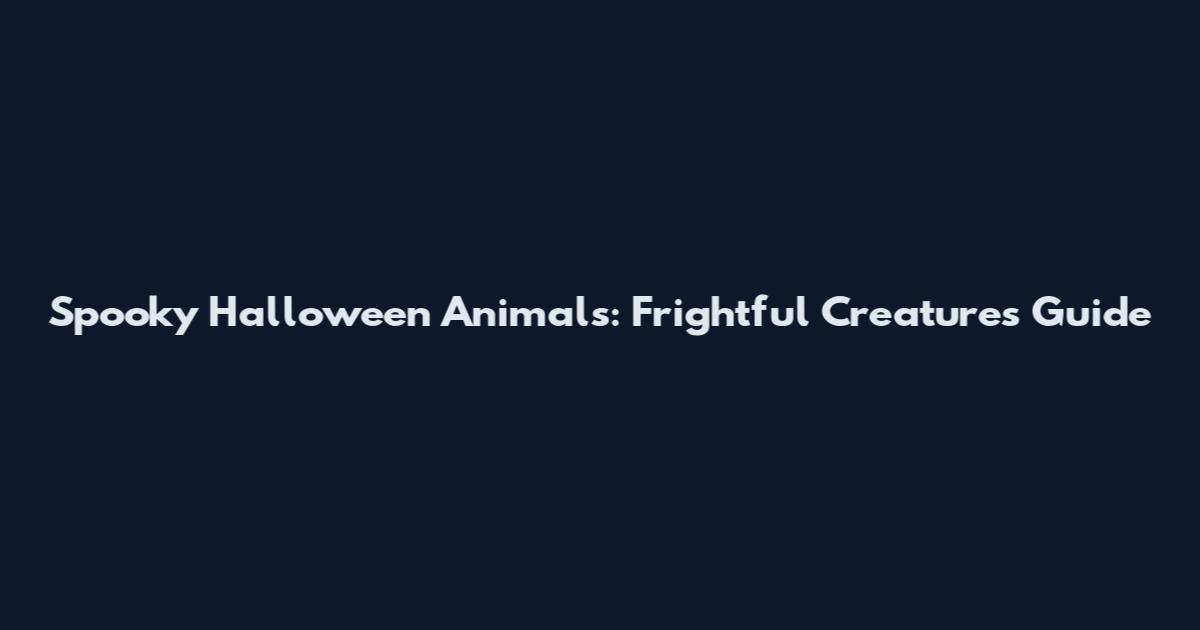 Spooky Halloween Animals: Frightful Creatures Guide