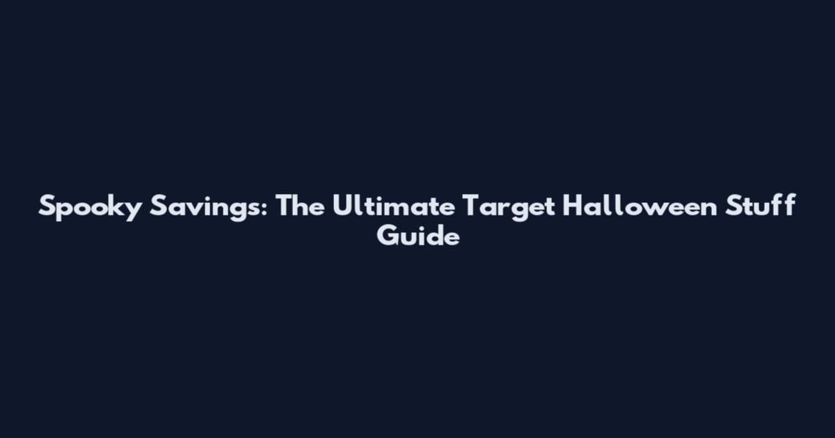 Spooky Savings: The Ultimate Target Halloween Stuff Guide