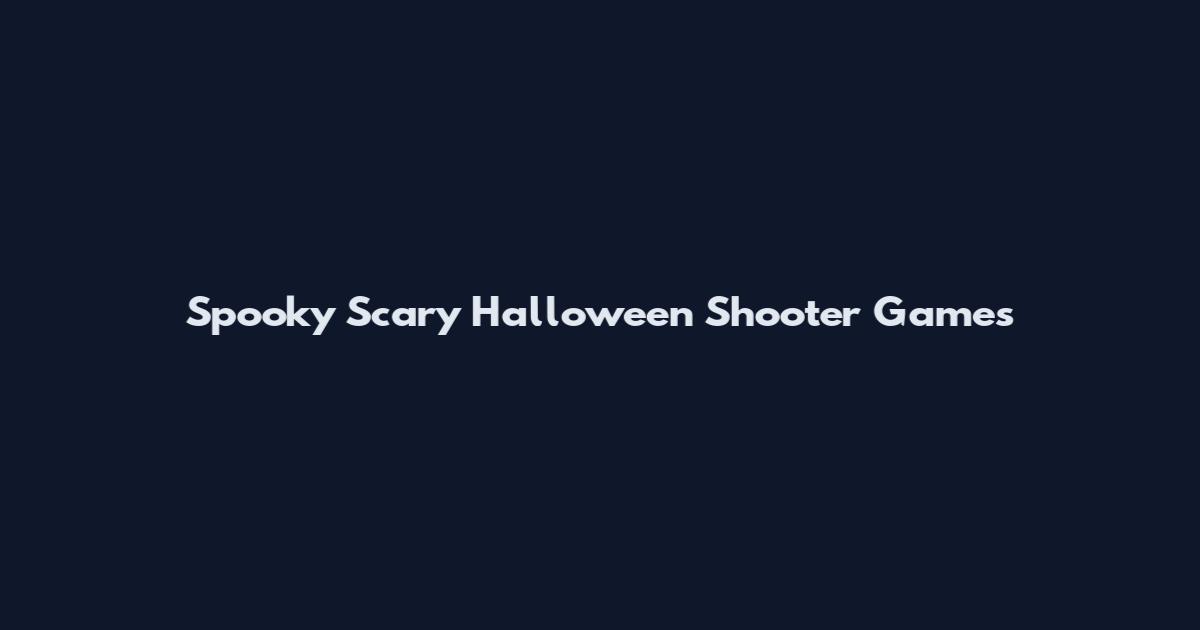 Spooky Scary Halloween Shooter Games