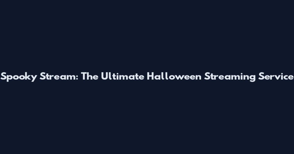Spooky Stream: The Ultimate Halloween Streaming Service