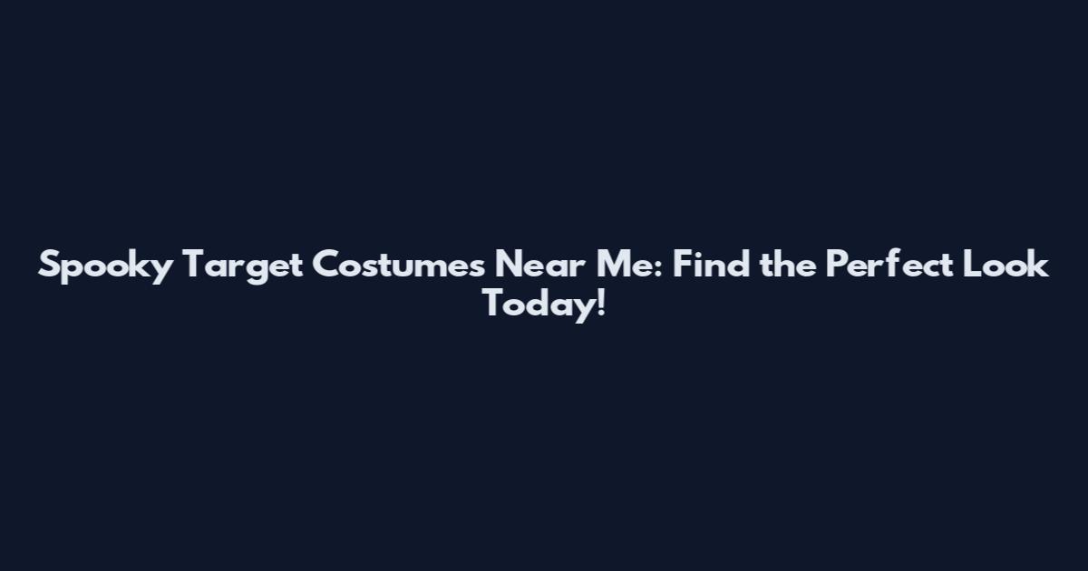 Spooky Target Costumes Near Me: Find the Perfect Look Today!