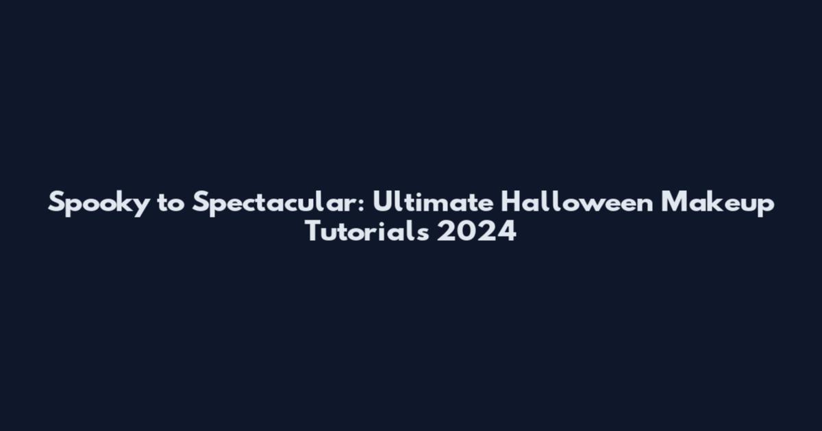 Spooky to Spectacular: Ultimate Halloween Makeup Tutorials 2024
