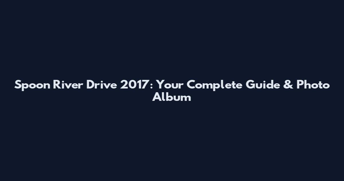 Spoon River Drive 2017: Your Complete Guide & Photo Album