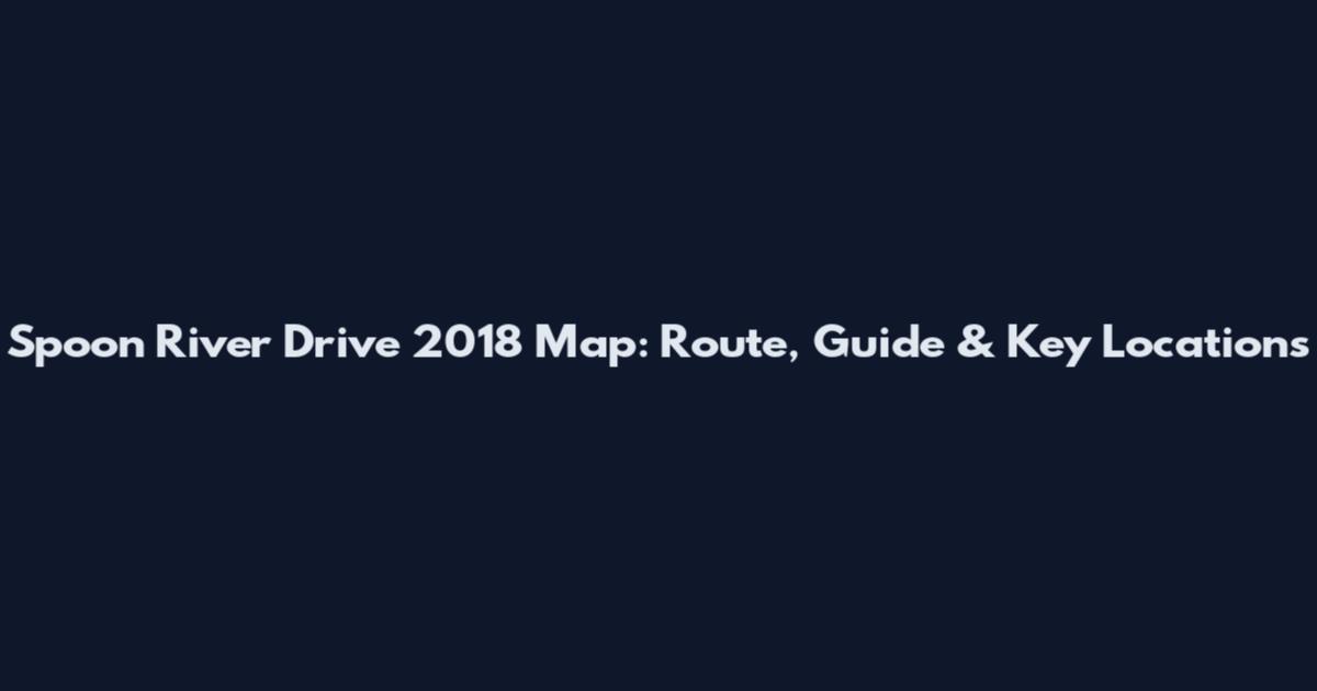 Spoon River Drive 2018 Map: Route, Guide & Key Locations