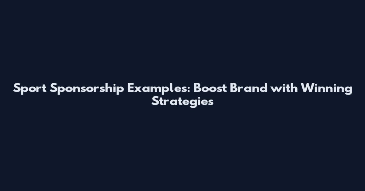 Sport Sponsorship Examples: Boost Brand with Winning Strategies