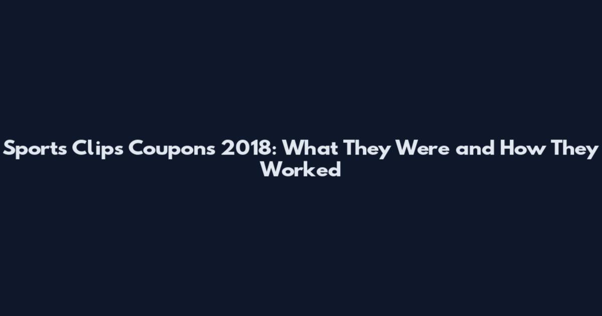 Sports Clips Coupons 2018: What They Were and How They Worked