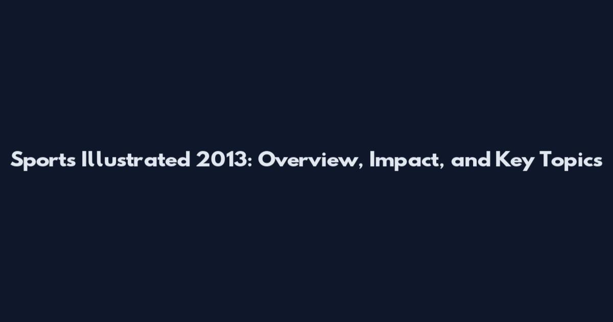 Sports Illustrated 2013: Overview, Impact, and Key Topics