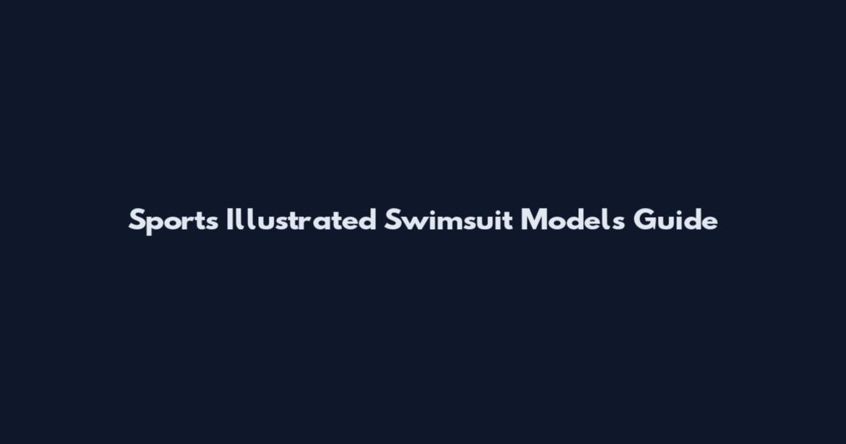 Sports Illustrated Swimsuit Models Guide