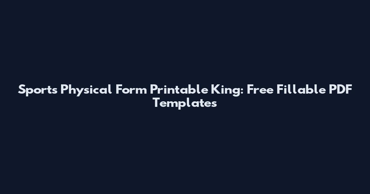 Sports Physical Form Printable King: Free Fillable PDF Templates
