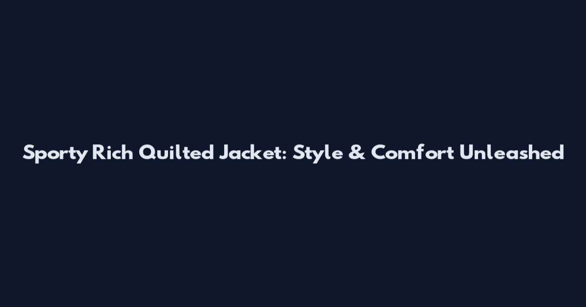 Sporty Rich Quilted Jacket: Style & Comfort Unleashed