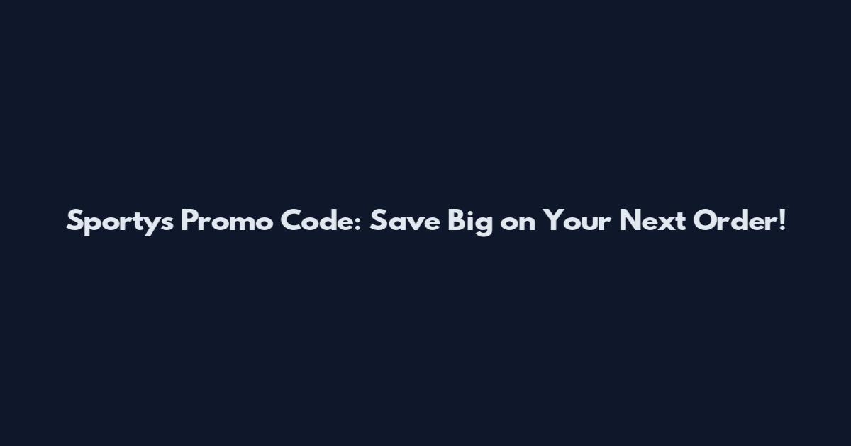 Sportys Promo Code: Save Big on Your Next Order!