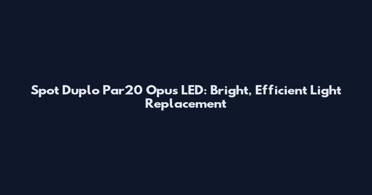 Spot Duplo Par20 Opus LED: Bright, Efficient Light Replacement