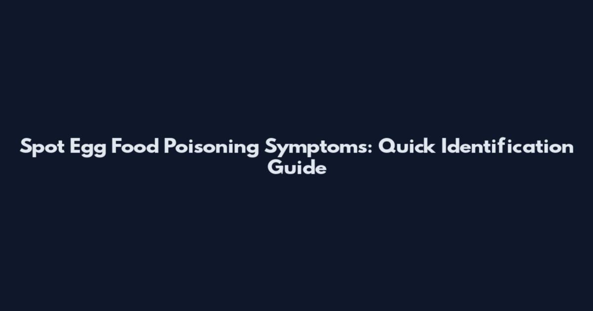Spot Egg Food Poisoning Symptoms: Quick Identification Guide