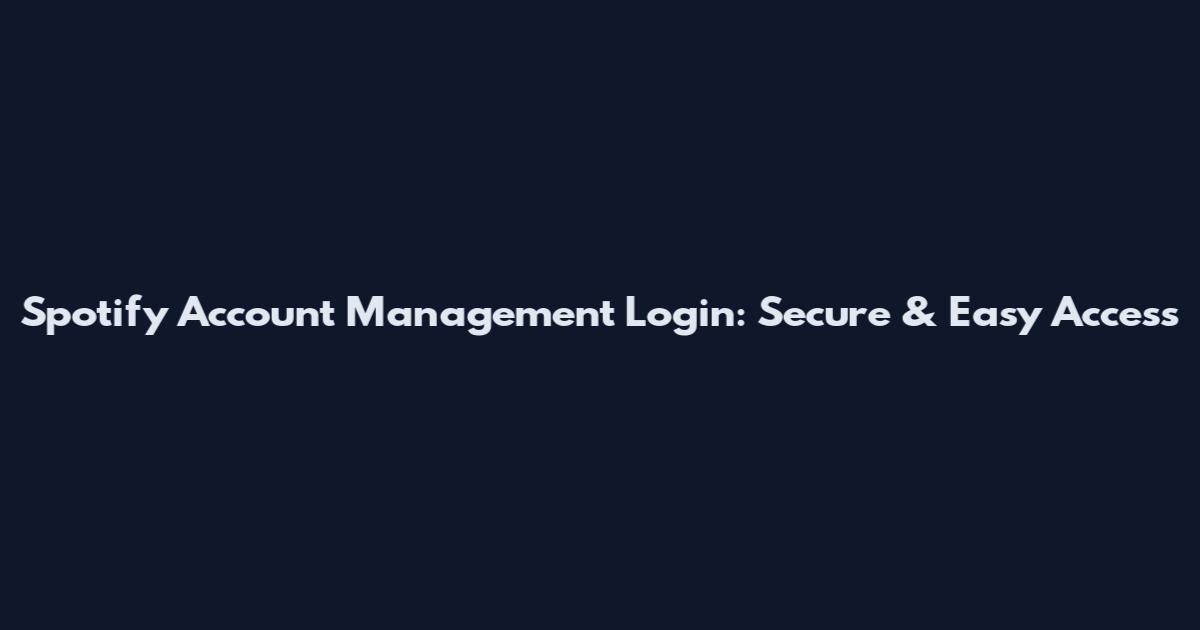 Spotify Account Management Login: Secure & Easy Access