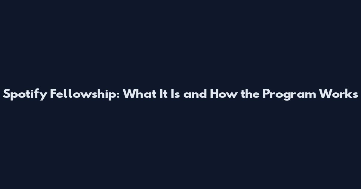 Spotify Fellowship: What It Is and How the Program Works