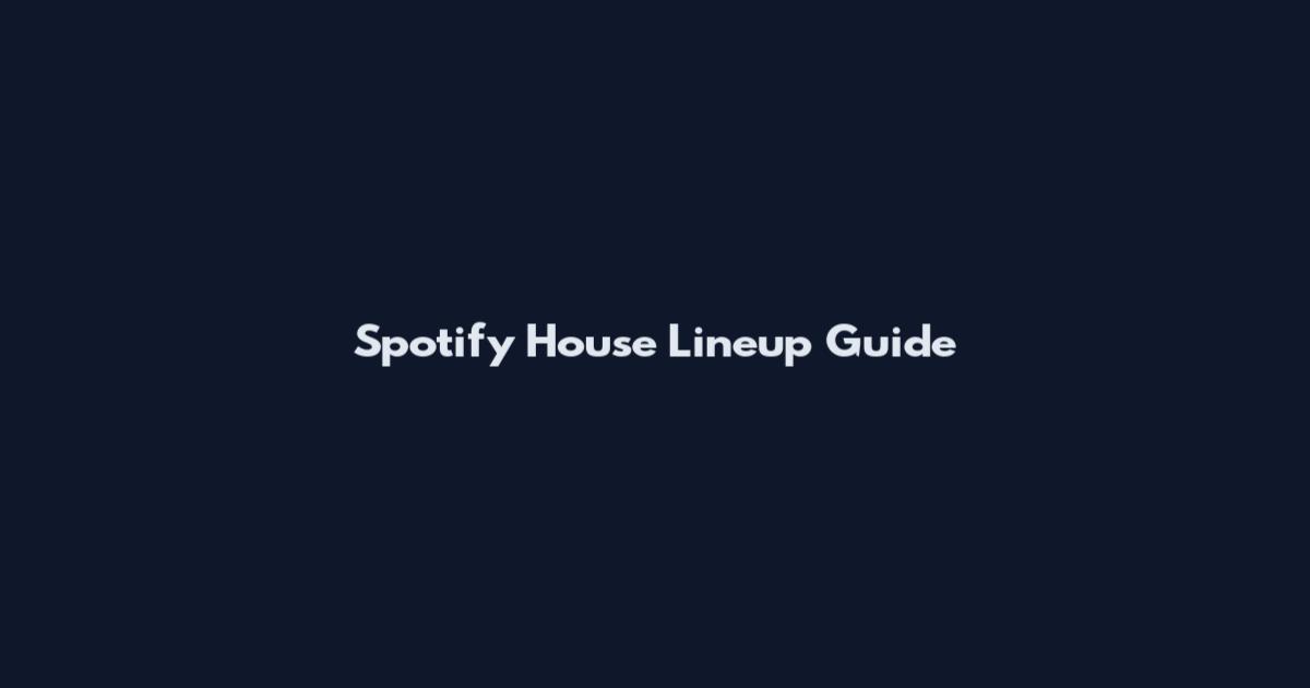 Spotify House Lineup Guide