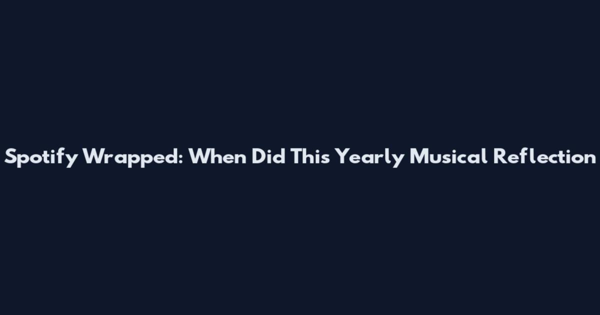 Spotify Wrapped: When Did This Yearly Musical Reflection