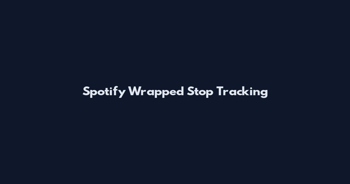 Spotify Wrapped Stop Tracking