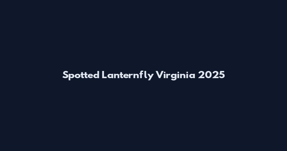 Spotted Lanternfly Virginia 2025