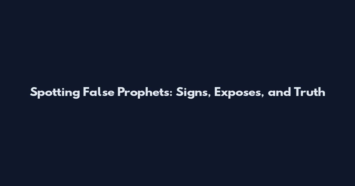 Spotting False Prophets: Signs, Exposes, and Truth