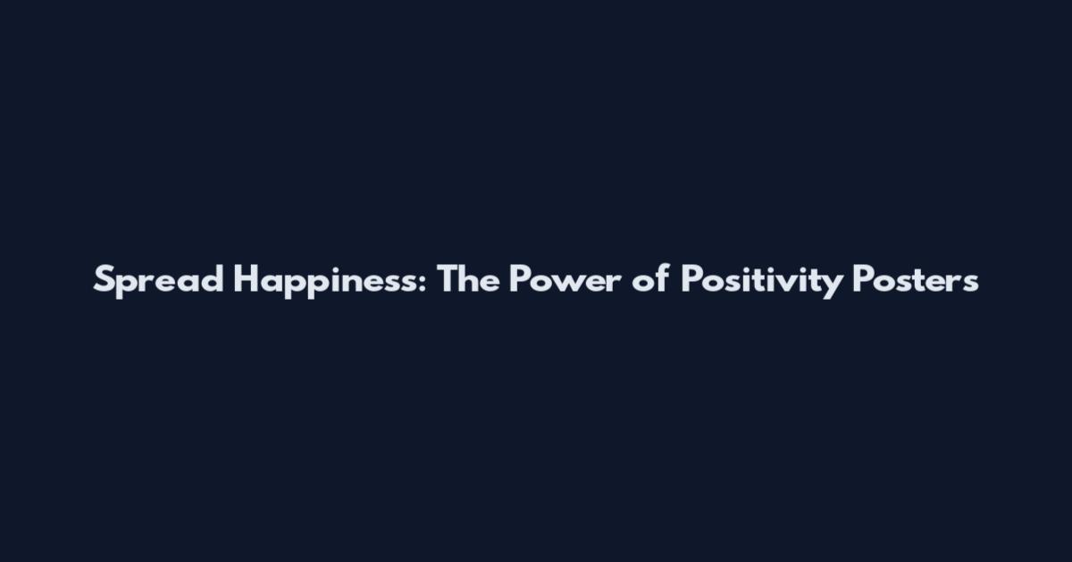 Spread Happiness: The Power of Positivity Posters