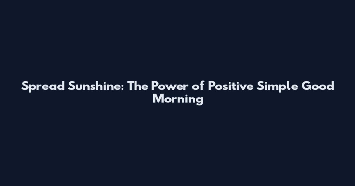 Spread Sunshine: The Power of Positive Simple Good Morning