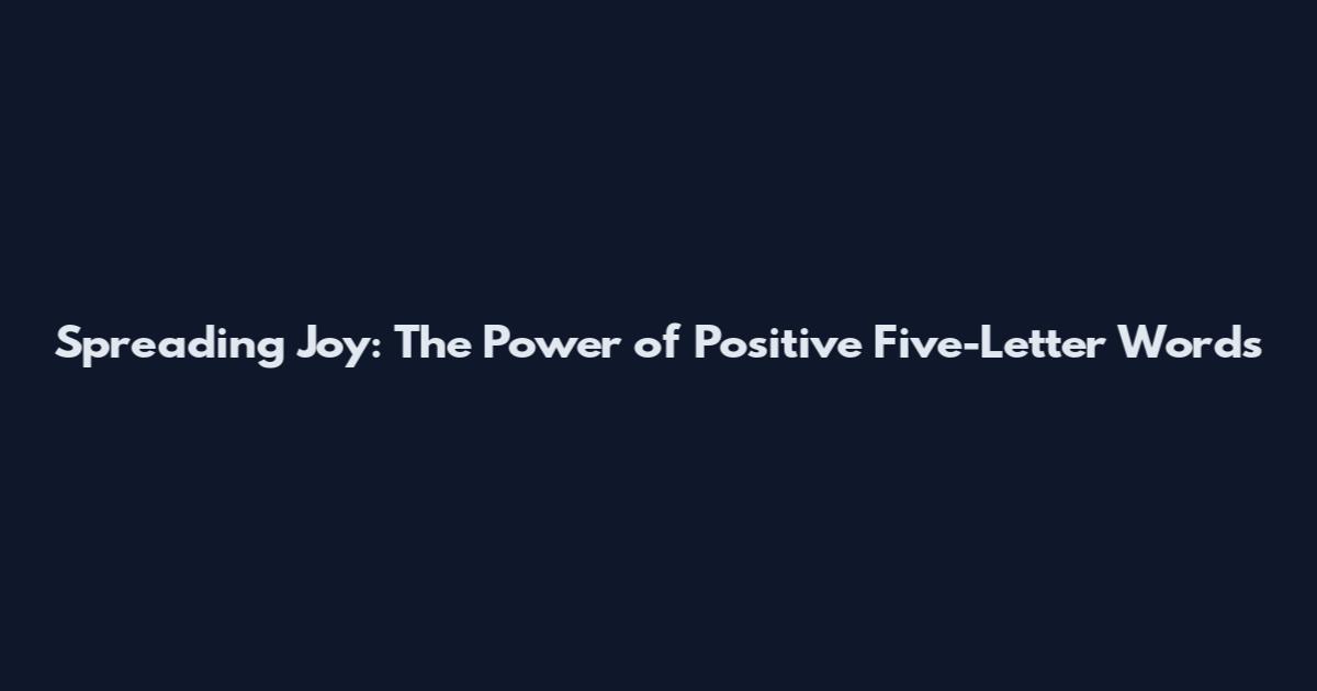 Spreading Joy: The Power of Positive Five-Letter Words