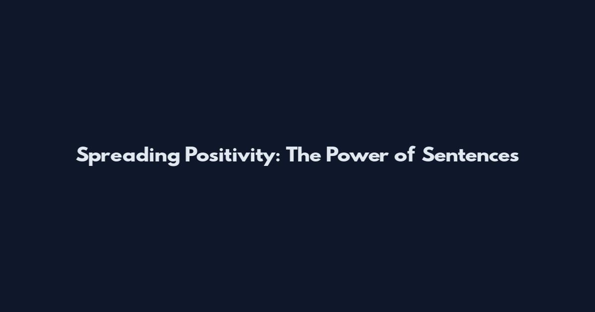 Spreading Positivity: The Power of Sentences