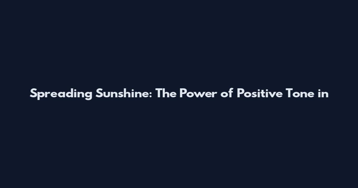 Spreading Sunshine: The Power of Positive Tone in