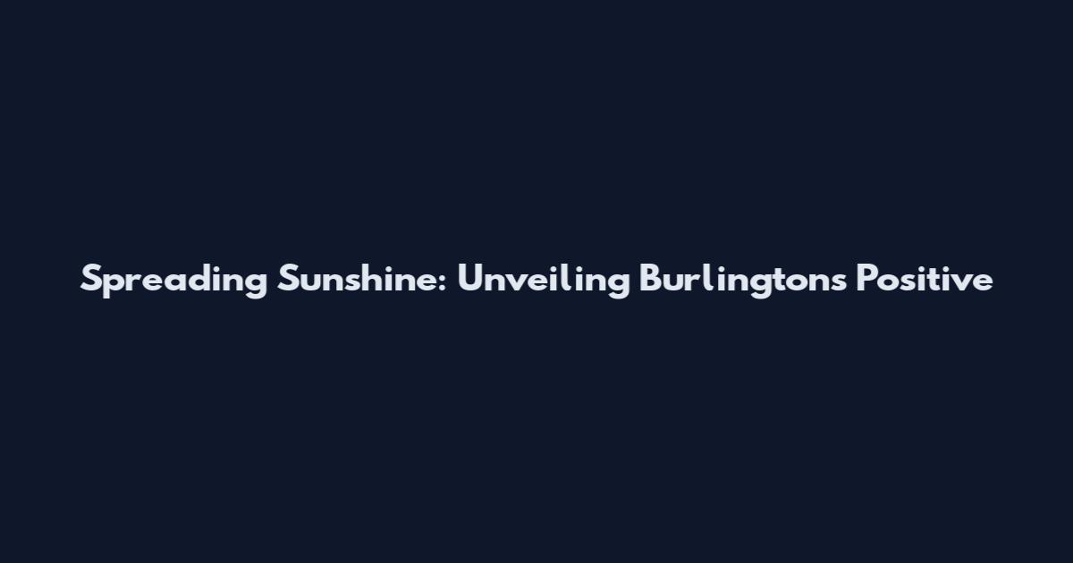 Spreading Sunshine: Unveiling Burlington's Positive