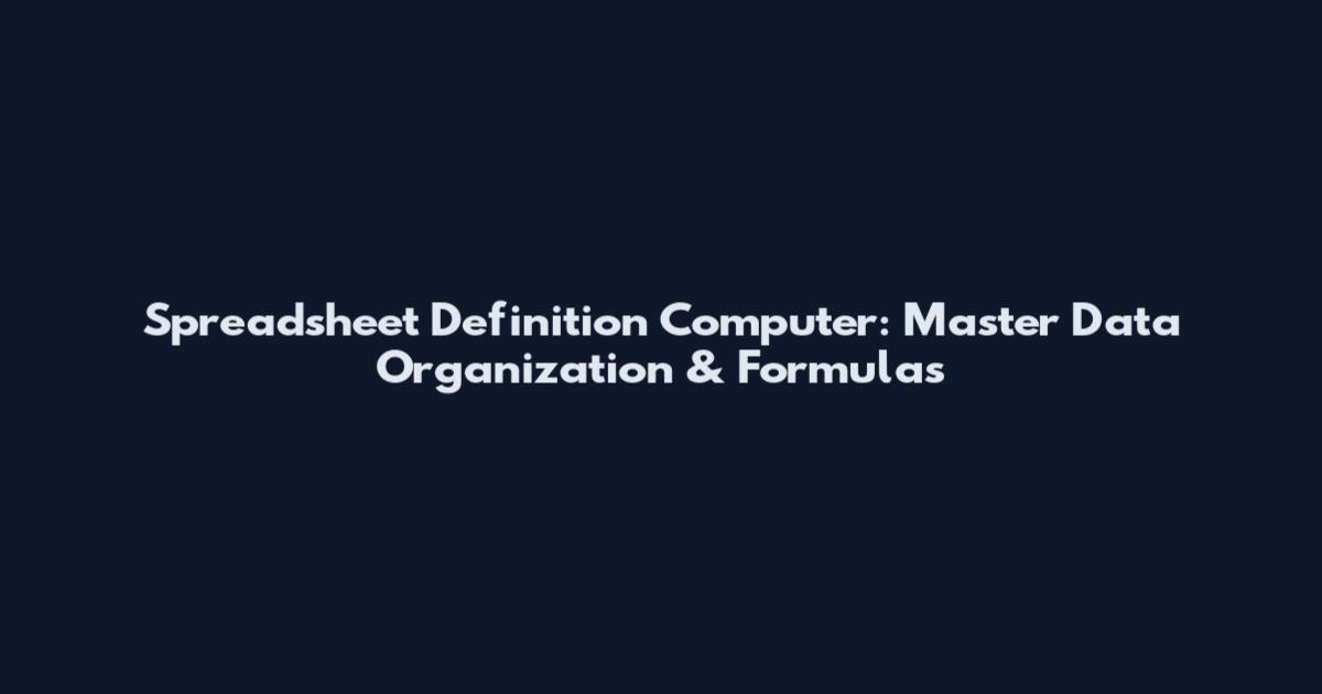 Spreadsheet Definition Computer: Master Data Organization & Formulas
