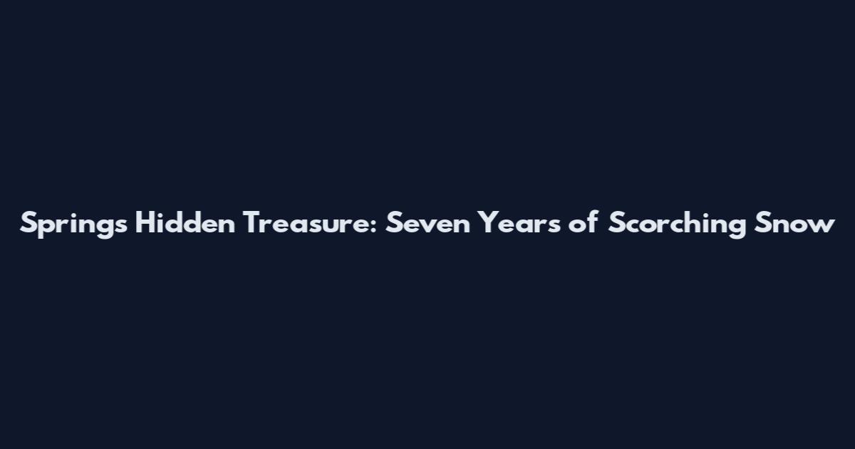Spring's Hidden Treasure: Seven Years of Scorching Snow