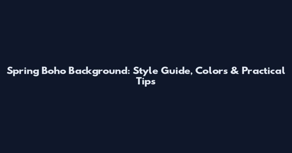 Spring Boho Background: Style Guide, Colors & Practical Tips