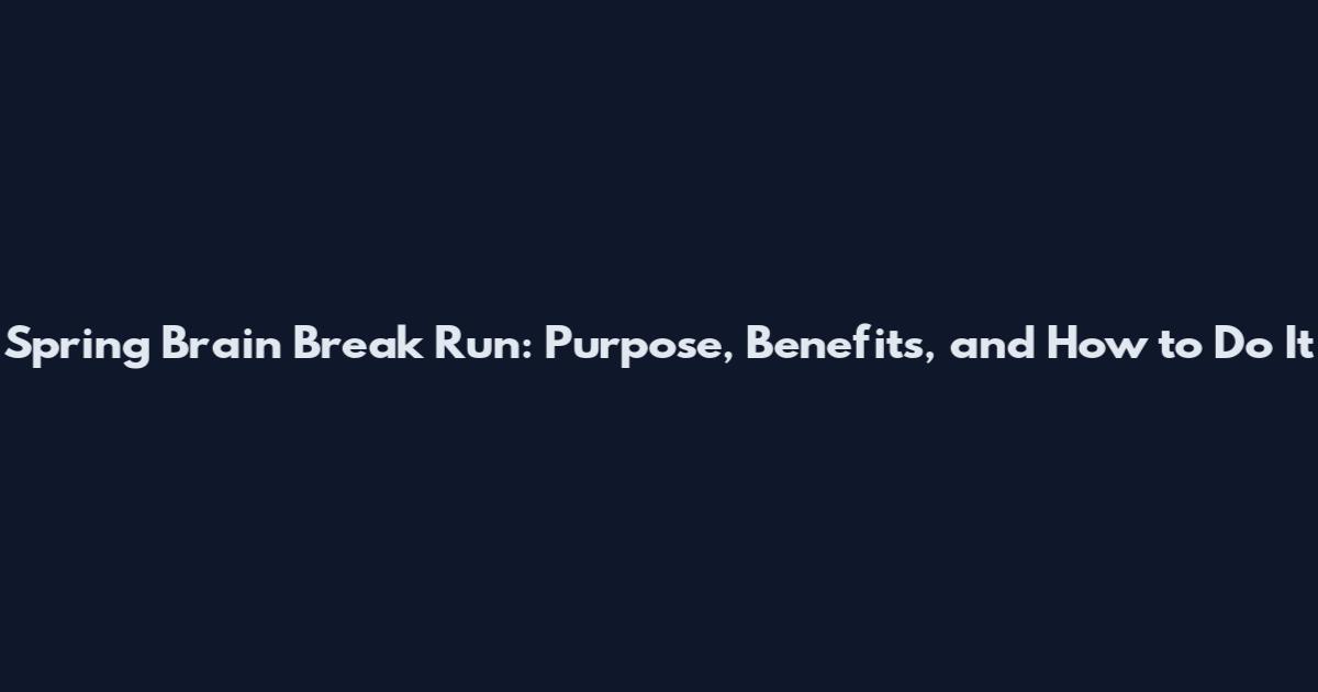Spring Brain Break Run: Purpose, Benefits, and How to Do It