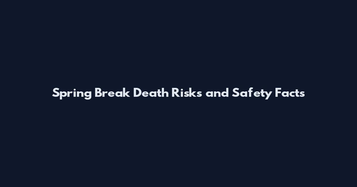 Spring Break Death Risks and Safety Facts