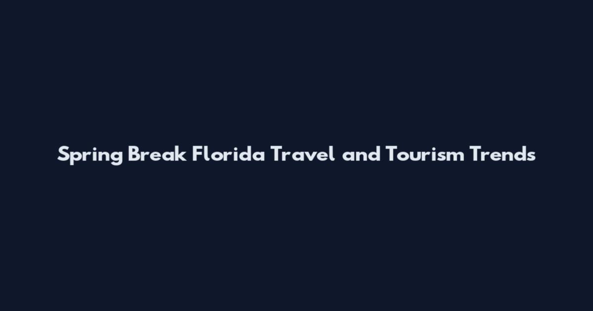 Spring Break Florida Travel and Tourism Trends