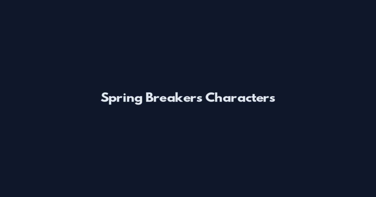 Spring Breakers Characters