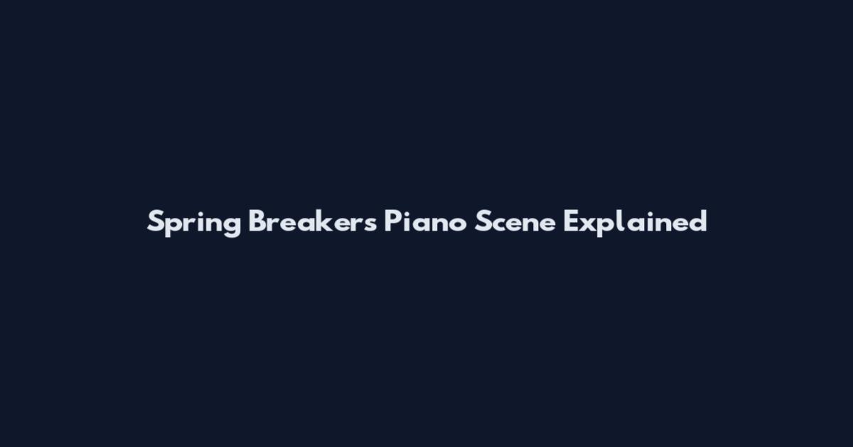 Spring Breakers Piano Scene Explained