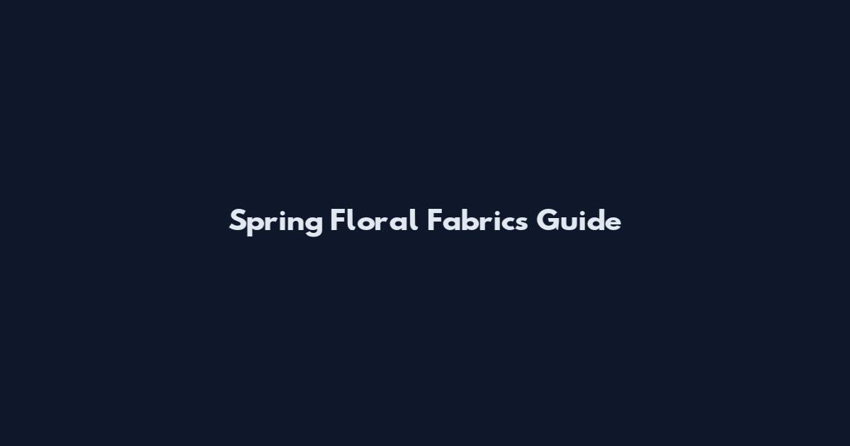 Spring Floral Fabrics Guide