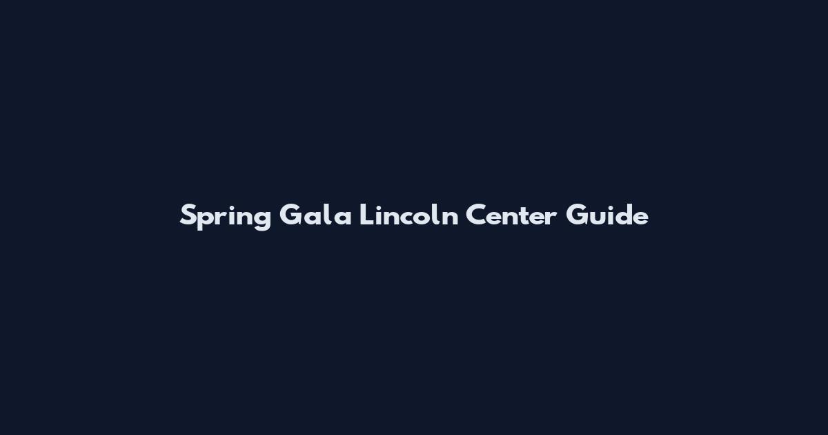Spring Gala Lincoln Center Guide