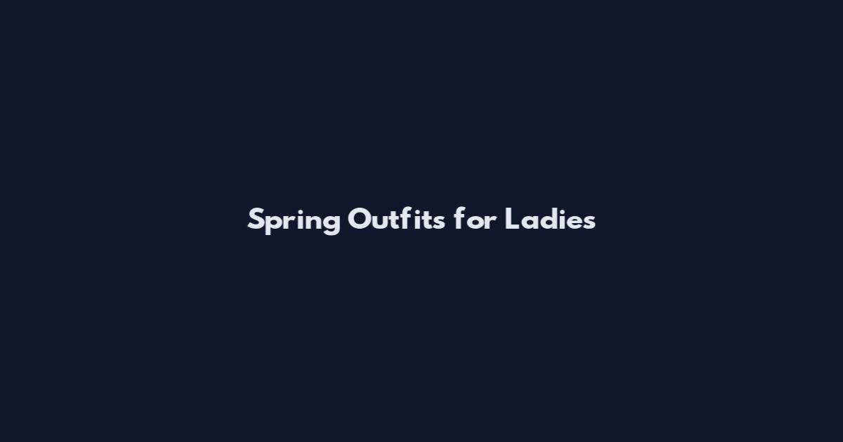 Spring Outfits for Ladies