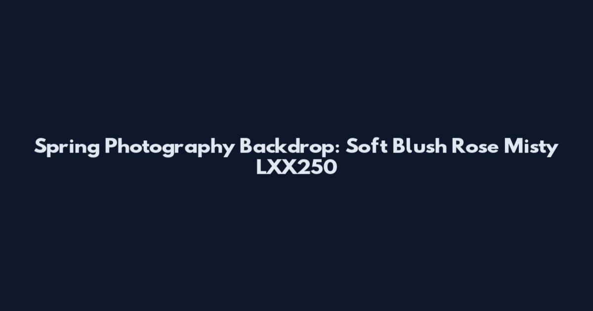 Spring Photography Backdrop: Soft Blush Rose Misty LXX250