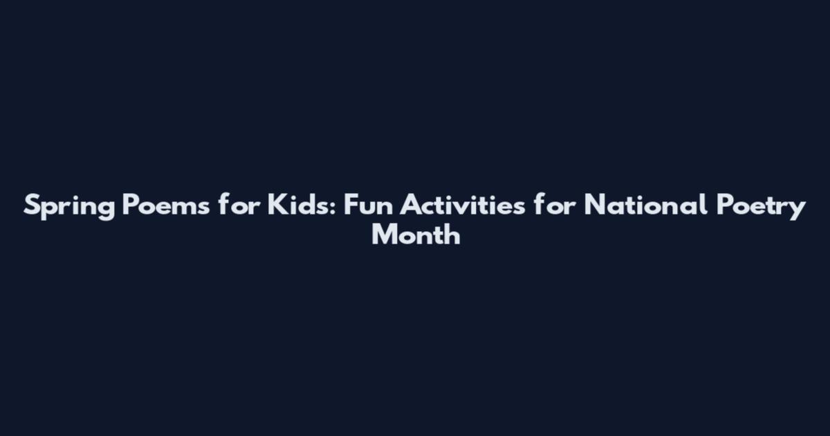 Spring Poems for Kids: Fun Activities for National Poetry Month