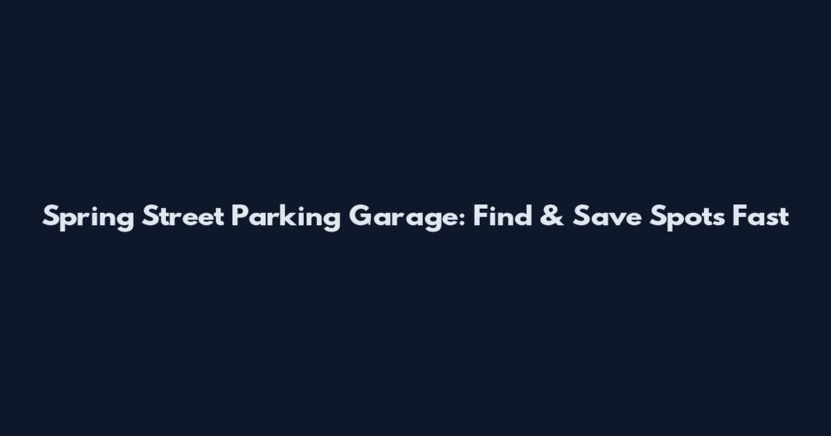 Spring Street Parking Garage: Find & Save Spots Fast
