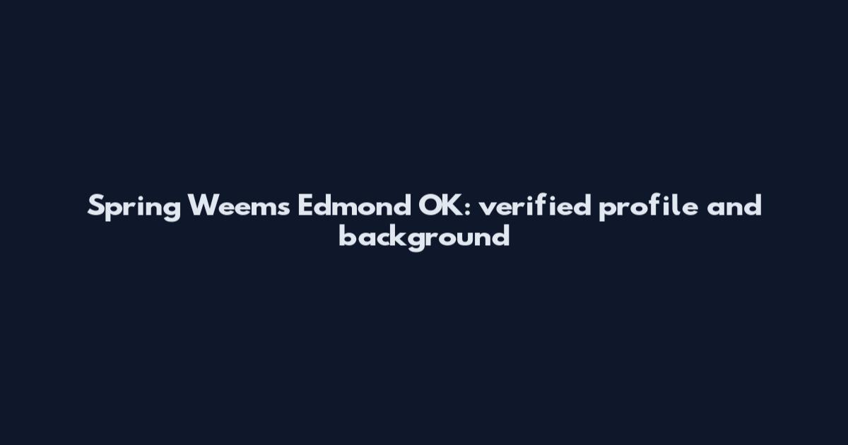 Spring Weems Edmond OK: verified profile and background