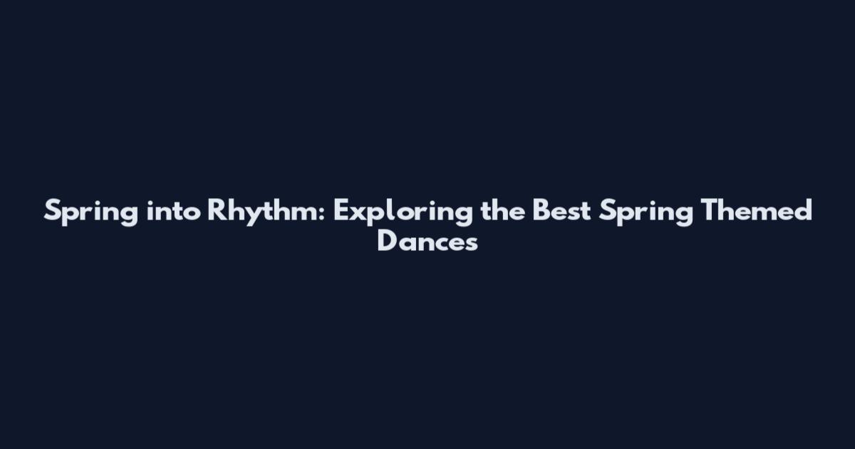 Spring into Rhythm: Exploring the Best Spring Themed Dances